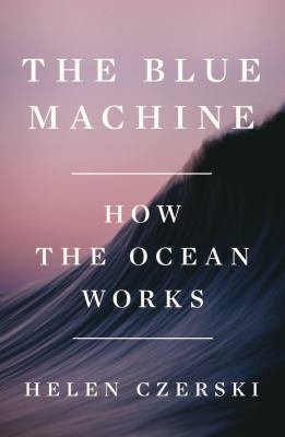 The blue machine : how the ocean works cover image