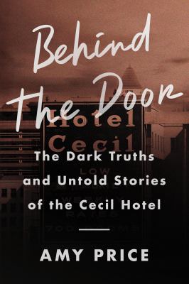 Behind the door : the dark truths and untold stories of the Cecil Hotel cover image