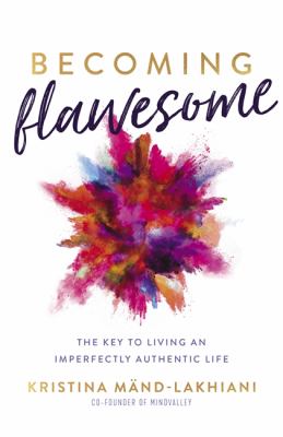 Becoming flawesome : the key to living an imperfectly authentic life cover image