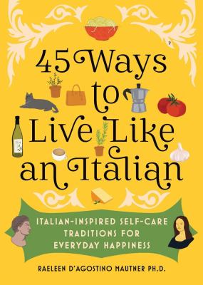45 ways to live like an Italian : Italian-inspired self-care traditions for everyday happiness  cover image cdn