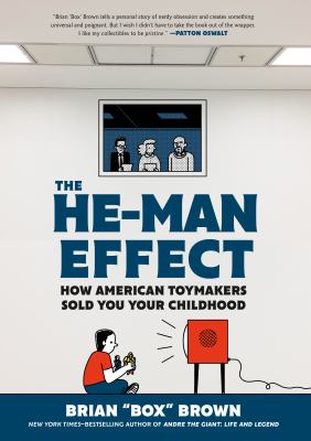 The He-Man effect : how American toymakers sold you your childhood cover image
