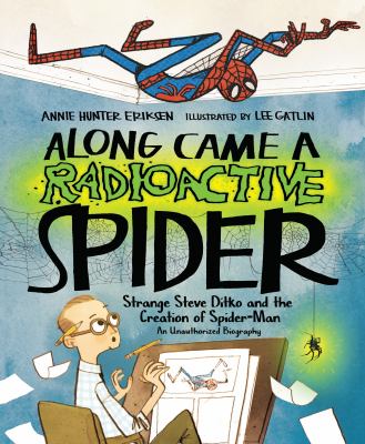 Along came a radioactive spider : strange Steve Ditko and the creation of Spider-Man, an unauthorized biography cover image