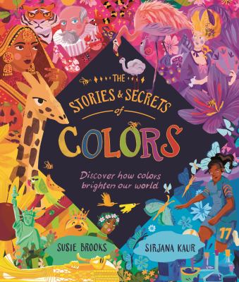 The stories & secrets of colors : discover how colors brighten our world cover image