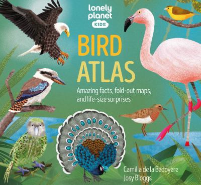 Bird atlas : amazing facts, fold-out maps, and life-size surprises cover image