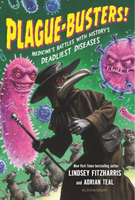 Plague-busters! : medicine's battles with history's deadliest diseases cover image