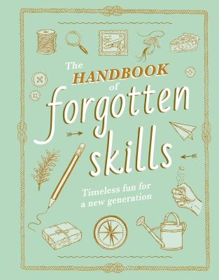 The handbook of forgotten skills : timeless fun for a new generation  cover image cdn