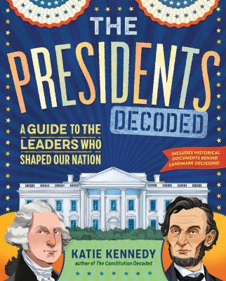 Presidents decoded : a guide to the leaders who shaped our nation cover image