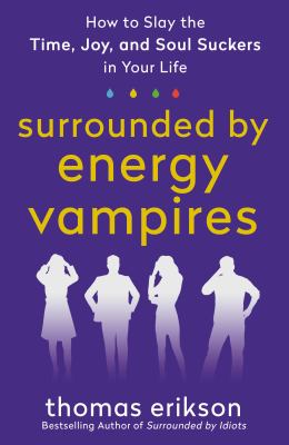 Surrounded by energy vampires : how to slay the time, joy, and soul suckers in your life cover image