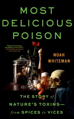 Most delicious poison the story of nature's toxins--from spices to vices  cover image cdn