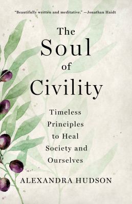 The soul of civility : timeless principles to heal society and ourselves cover image