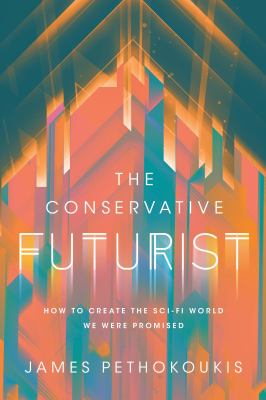 The conservative futurist : how to create the sci-fi world we were promised cover image