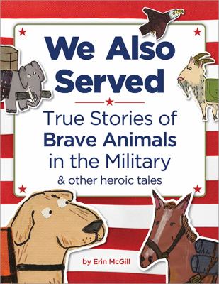 We also served : true stories of brave animals in the military & other heroic tales  cover image cdn