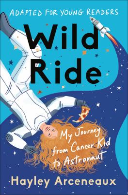 Wild ride : my journey from cancer kid to astronaut : adapted for young readers  cover image cdn