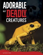 Adorable But Deadly Creatures : Killer Nature cover image cdn