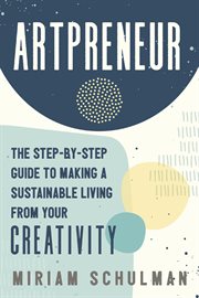 Artpreneur : The Step-by-Step Guide to Making a Sustainable Living From Your Creativity cover image cdn