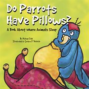 Do Parrots Have Pillows? : A Book About Where Animals Sleep cover image cdn