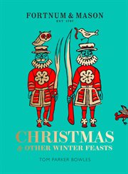 Fortnum & Mason: Christmas & Other Winter Feasts : Christmas & Other Winter Feasts cover image cdn