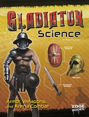 Gladiator Science : Armor, Weapons, and Arena Combat cover image cdn