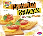 Healthy Snacks on MyPlate : What's on MyPlate? cover image cdn