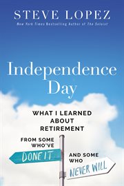 Independence Day : What I Learned About Retirement from Some Who've Done It and Some Who Never Will cover image cdn