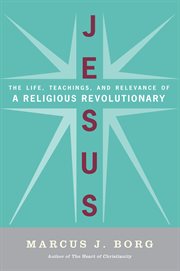 Jesus : uncovering the life, teachings, and relevance of a religious revolutionary cover image cdn