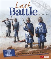 Last Battle : Causes and Effects of the Massacre at Wounded Knee cover image cdn