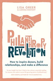 Philanthropy Revolution: How to Inspire Donors, Build Relationships and Make a Difference : How to Inspire Donors, Build Relationships and Make a Difference cover image cdn