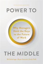 Power to the Middle : Why Managers Hold the Keys to the Future of Work cover image cdn