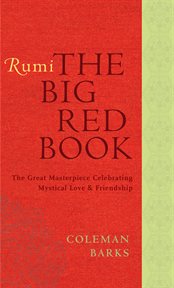 Rumi : the big red book : the great masterpiece celebrating mystical love and friendship cover image cdn