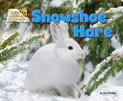 Snowshoe Hare : Arctic Animals: Life Outside the Igloo cover image cdn