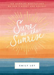 Sure as the Sunrise : 100 Morning Meditations on God's Mercy and Delight cover image cdn