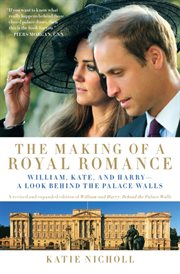 The Making of a Royal Romance : William, Kate, and Harry -- A Look Behind the Palace Walls cover image cdn
