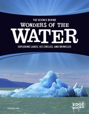 The Science Behind Wonders of the Water : Exploding Lakes, Ice Circles, and Brinicles cover image cdn