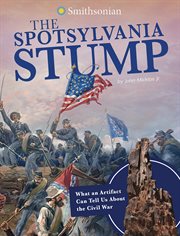 The Spotsylvania Stump : What an Artifact Can Tell Us About the Civil War cover image cdn