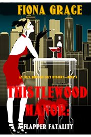 Thistlewood Manor: A Flapper Fatality : A Flapper Fatality cover image cdn