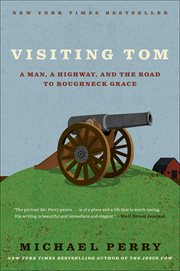 Visiting Tom : a man, a highway, and the road to roughneck grace cover image cdn
