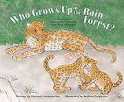 Who Grows Up in the Rain Forest? : A Book About Rain Forest Animals and Their Offspring cover image cdn