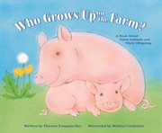 Who Grows Up on the Farm? : A Book About Farm Animals and Their Offspring cover image cdn