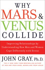 Why Mars and Venus collide : [improving relationships by understanding how men and women cope differently with stress] cover image cdn