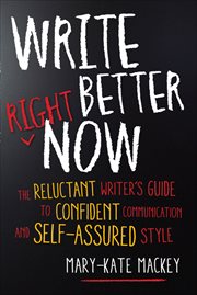 Write Better Right Now : The Reluctant Writer's Guide to Confident Communication and Self-Assured Style cover image cdn