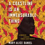 A Coastline is an Immeasurable Thing : A Memoir Across Three Continents cover image cdn