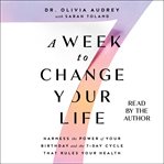 A Week to Change Your Life : Harness the Power of Your Birthday and the 7 Day Cycle that Rules Your Health cover image cdn