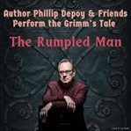 Author Phillip Depoy & Friends Perform the Grimm's Tale "The Rumpled Man" cover image cdn