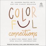 Colorful Connections : 12 Questions About Race that Open Healthy Conversations cover image cdn