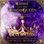 Emmie and the Tudor Queen cover image cdn