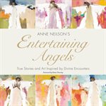 Entertaining Angels : True Stories and Art Inspired by Divine Encounters cover image cdn