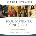 Four Portraits, One Jesus : A Survey of Jesus and the Gospels cover image cdn