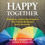 Happy Together : Thriving as a Same-Sex Couple in Your Family, Workplace, and Community cover image cdn