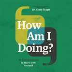 How Am I Doing? : 40 conversations to have with yourself cover image cdn