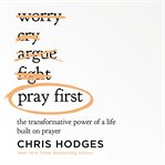 Pray First : the transformative power of a life built on prayer cover image cdn